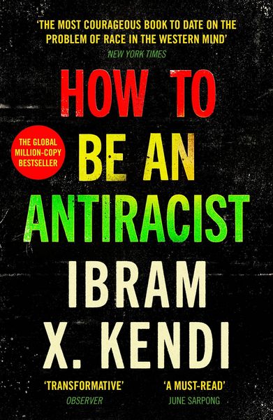 Ibram X. Kendi – How To Be an Antiracist