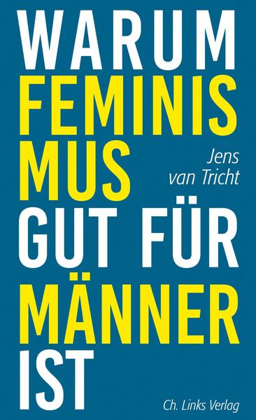 Jens van Tricht – Warum Feminismus gut für Männer ist